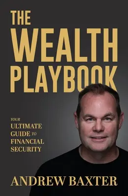 A gazdagság játékkönyve: A végső útmutató a pénzügyi biztonsághoz - The Wealth Playbook: Your ultimate guide to financial security