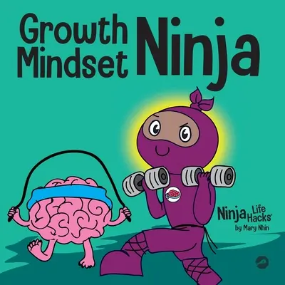 Growth Mindset Ninja: A Children's Book About the Power of Yet (Növekedési gondolkodásmód nindzsa: Gyermekkönyv a még erejéről) - Growth Mindset Ninja: A Children's Book About the Power of Yet