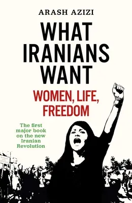 Amit az irániak akarnak: nők, élet, szabadság - What Iranians Want: Women, Life, Freedom