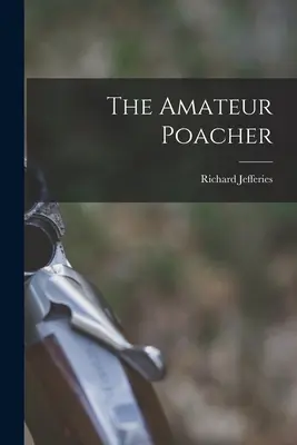 Az amatőr orvvadász - The Amateur Poacher