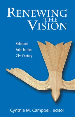 A látomás megújítása: Református hit és élet a huszonegyedik században - Renewing the Vision: Reformed Faith and Life for the Twenty-First Century