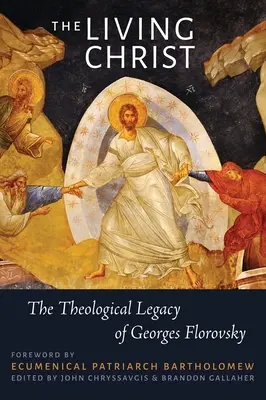 Az élő Krisztus: Georges Florovsky teológiai öröksége - The Living Christ: The Theological Legacy of Georges Florovsky