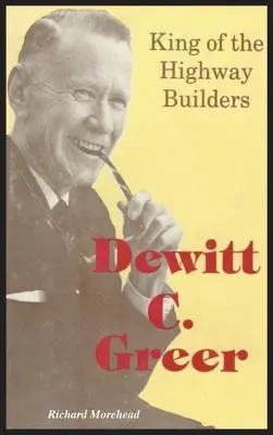 Dewitt C. Greer: Greer Greer: Az autópálya-építők királya - Dewitt C. Greer: King of the Highway Builders