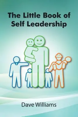 Az önvezetés kis könyve: Egyszerűvé tett napi önvezetés - The Little Book of Self Leadership: Daily Self Leadership Made Simple