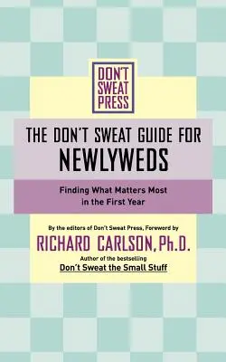 A Don't Sweat Guide for Newlyweds: Találd meg, mi a legfontosabb az első év során - The Don't Sweat Guide for Newlyweds: Finding What Matters Most in the First Year