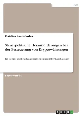 Adópolitikai kihívások a kriptovaluták adóztatásában: Kiválasztott joghatóságok jogi és teherösszehasonlítása - Steuerpolitische Herausforderungen bei der Besteuerung von Kryptowhrungen: Ein Rechts- und Belastungsvergleich ausgewhlter Jurisdiktionen