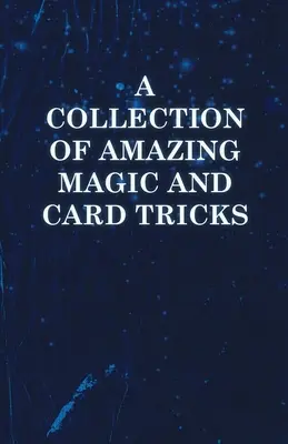 Bámulatos bűvész- és kártyatrükkök gyűjteménye - A Collection of Amazing Magic and Card Tricks