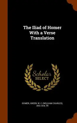 Homérosz Iliászának verses fordítása - The Iliad of Homer With a Verse Translation