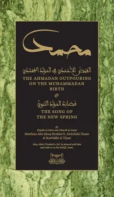 Az Ahmadan kiáradása a mohamedán születéséről (HC): & Az új tavasz éneke - The Ahmadan Outpouring on the Muhammadan Birth (HC): & The Song of the New Spring