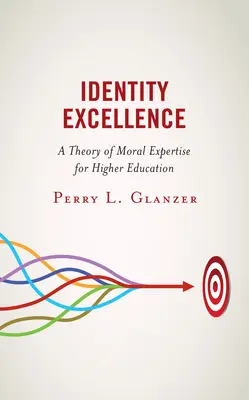 Identity Excellence: Az erkölcsi szakértelem elmélete a felsőoktatásban - Identity Excellence: A Theory of Moral Expertise for Higher Education