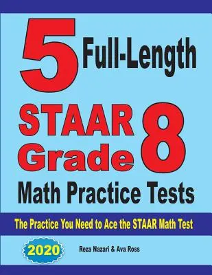 5 teljes hosszúságú STAAR Grade 8 matematikai gyakorló teszt: The Practice You Need to Ace the STAAR Math Test (A gyakorlat, amire szüksége van a STAAR matematika teszthez) - 5 Full-Length STAAR Grade 8 Math Practice Tests: The Practice You Need to Ace the STAAR Math Test