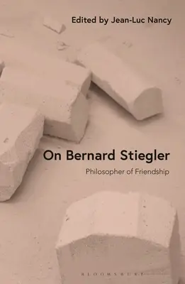 Bernard Stieglerről: Stiegler: A barátság filozófusa - On Bernard Stiegler: Philosopher of Friendship