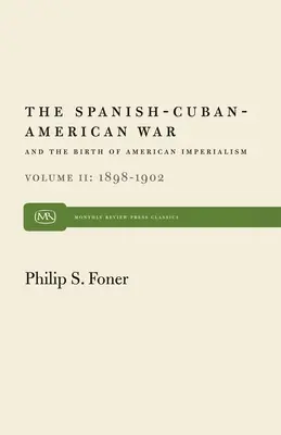 A spanyol-kubai-amerikai háború és az amerikai imperializmus születése, 2. kötet: 1898-1902. - The Spanish-Cuban-American War and the Birth of American Imperialism Vol. 2: 1898-1902