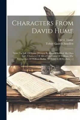 Postavy z knihy Davida Huma: S životem Humea [napsal sám pod názvem: Můj vlastní život, Postava Alfréda Velikého z Viléma, Dobyvatele]. - Characters From David Hume: With The Life Of Hume [written By Himself Intitled: My Own Life, Character Of Alfred The Great Of William, The Conquer