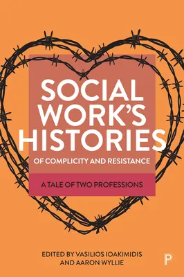 A szociális munka történetei a bűnrészességről és az ellenállásról: Két szakma története - Social Work's Histories of Complicity and Resistance: A Tale of Two Professions