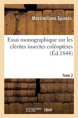 Essai Monographique Sur Les Clrites Insectes Coloptres 2. kötet - Essai Monographique Sur Les Clrites Insectes Coloptres Tome 2