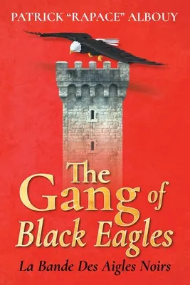 A Fekete Sasok bandája: La Bande Des Aigles Noirs - The Gang of Black Eagles: La Bande Des Aigles Noirs