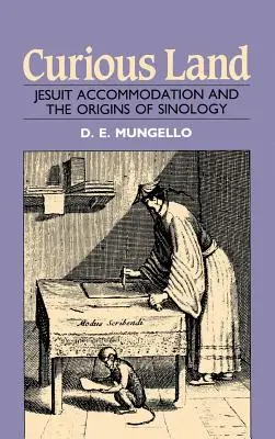 Curious Land: A jezsuiták befogadása és a sinológia eredete - Curious Land: Jesuit Accommodation and the Origins of Sinology