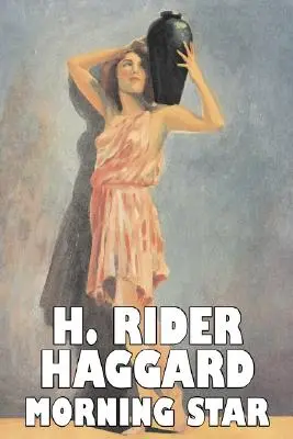 Morning Star by H. Rider Haggard, Fikció, Fantázia, Történelmi, Akció és kaland, Tündérmesék, Népmesék, Legendák és mitológia, Legendák és mitológia - Morning Star by H. Rider Haggard, Fiction, Fantasy, Historical, Action & Adventure, Fairy Tales, Folk Tales, Legends & Mythology