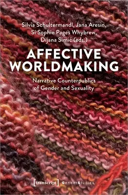 Affektív világteremtés: A nemek és a szexualitás narratív ellenközönségei - Affective Worldmaking: Narrative Counterpublics of Gender and Sexuality