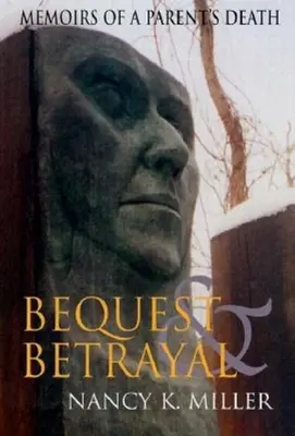 Hagyaték és árulás: Emlékiratok egy szülő haláláról - Bequest and Betrayal: Memoirs of a Parent's Death