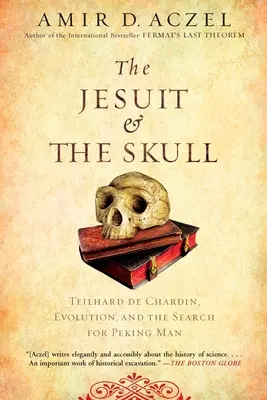 A jezsuita és a koponya: Teilhard de Chardin, az evolúció és a pekingi ember keresése - The Jesuit and the Skull: Teilhard de Chardin, Evolution, and the Search for Peking Man