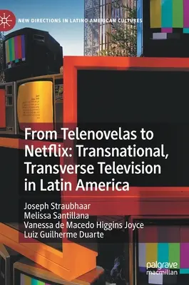 A Telenovelláktól a Netflixig: Transznacionális, transzverzális televíziózás Latin-Amerikában - From Telenovelas to Netflix: Transnational, Transverse Television in Latin America