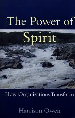 A szellem ereje: Hogyan alakulnak át a szervezetek - The Power of Spirit: How Organizations Transform