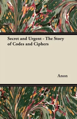 Titkos és sürgős - A kódok és rejtjelek története - Secret and Urgent - The Story of Codes and Ciphers