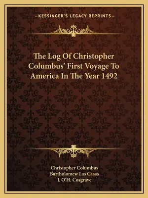 Kolumbusz Kristóf első amerikai útjának naplója az 1492-es évben - The Log Of Christopher Columbus' First Voyage To America In The Year 1492