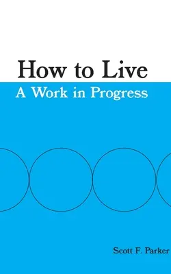 Hogyan éljünk: A Work in Progress - How to Live: A Work in Progress