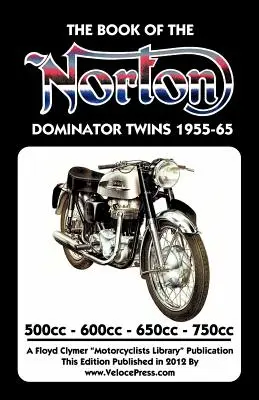 A NORTON DOMINATOR TWINS 1955-1965 500cc, 600cc, 650cc és ATLAS 750cc könyvek - BOOK OF THE NORTON DOMINATOR TWINS 1955-1965 500cc, 600cc, 650cc & ATLAS 750cc