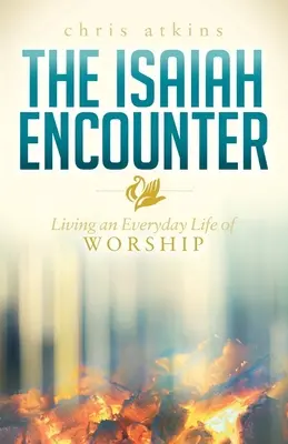 The Isaiah Encounter: Az istentisztelet mindennapi életének megélése - The Isaiah Encounter: Living an Everyday Life of Worship