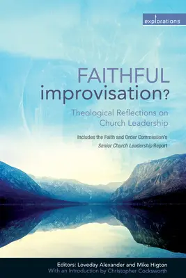 Hűséges improvizáció? Teológiai elmélkedések az egyházi vezetésről - Faithful Improvisation?: Theological Reflections on Church Leadership