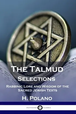 A Talmud válogatások: A szent zsidó szövegek rabbinikus tudománya és bölcsességei - The Talmud Selections: Rabbinic Lore and Wisdom of the Sacred Jewish Texts