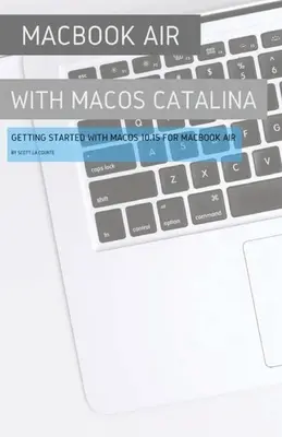 MacBook Air (Retina) MacOS Catalina operációs rendszerrel: Kezdő lépések a MacOS 10.15-ös MacOS 10.15-ös verziójával a MacBook Air számára - MacBook Air (Retina) with MacOS Catalina: Getting Started with MacOS 10.15 for MacBook Air