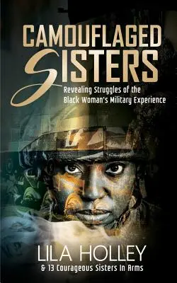 Camouflaged Sisters: A fekete nők katonai tapasztalatainak feltáró küzdelmei - Camouflaged Sisters: Revealing Struggles of the Black Woman's Military Experience