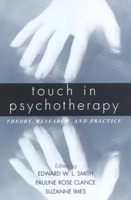 Érintés a pszichoterápiában: A pszichoterápia: Elmélet, kutatás és gyakorlat - Touch in Psychotherapy: Theory, Research, and Practice