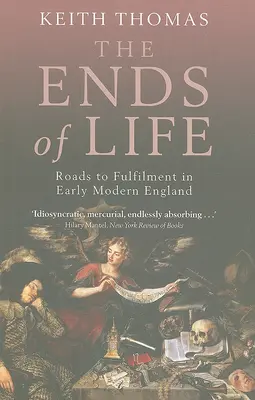 Az élet vége: A beteljesülés útjai a kora újkori Angliában - The Ends of Life: Roads to Fulfillment in Early Modern England