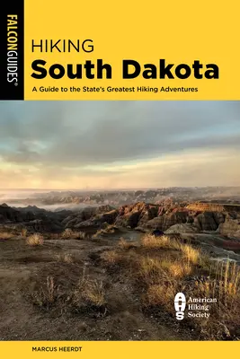 Dél-Dakota túrázása: A Guide to the State's Greatest Hiking Adventures (Útikalauz az állam legnagyobb túrázási kalandjaihez) - Hiking South Dakota: A Guide to the State's Greatest Hiking Adventures