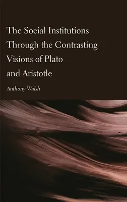 A társadalmi intézmények Platón és Arisztotelész ellentétes látásmódján keresztül - The Social Institutions Through the Contrasting Visions of Plato and Aristotle