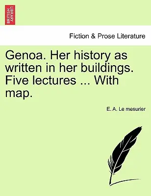 Genova. Épületeiben megírt történelme. Öt előadás ... térképpel. - Genoa. Her History as Written in Her Buildings. Five Lectures ... with Map.