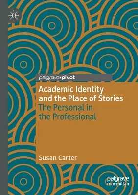 Az akadémiai identitás és a történetek helye: A személyes a szakmában - Academic Identity and the Place of Stories: The Personal in the Professional