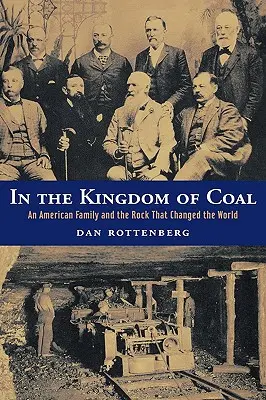 A szén királyságában: Egy amerikai család és a szikla, amely megváltoztatta a világot - In the Kingdom of Coal: An American Family and the Rock That Changed the World