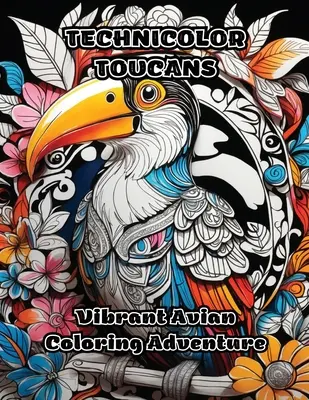 Technicolor Tukánok: Vibrant Avian Coloring Adventure - Technicolor Toucans: Vibrant Avian Coloring Adventure