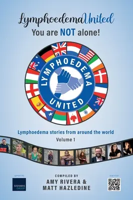 Lymphoedema United - NEM vagy egyedül!: Lymphoedema történetek a világ minden tájáról - 1. kötet - Lymphoedema United - You are NOT alone!: Lymphoedema stories from around the world - Volume 1