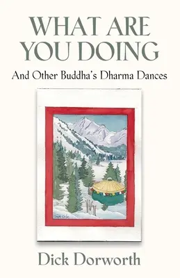 MIT CSINÁLSZ? És más Buddha dharma táncok - WHAT ARE YOU DOING? And Other Buddha's Dharma Dances