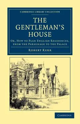 Az úri ház: Vagy: Hogyan tervezzünk angol lakóházakat a parókiától a palotáig? - The Gentleman's House: Or, How to Plan English Residences, from the Parsonage to the Palace