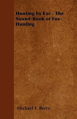 Hunting by Ear - A rókavadászat hangoskönyve - Hunting by Ear - The Sound-Book of Fox-Hunting