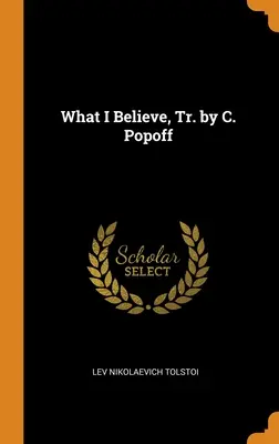 Amit hiszek, ford. C. Popoff - What I Believe, Tr. by C. Popoff